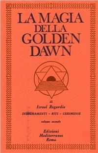 La magia della Golden Dawn. Vol. 2 - Israel Regardie - Libro Edizioni Mediterranee 1983, Classici dell'occulto | Libraccio.it