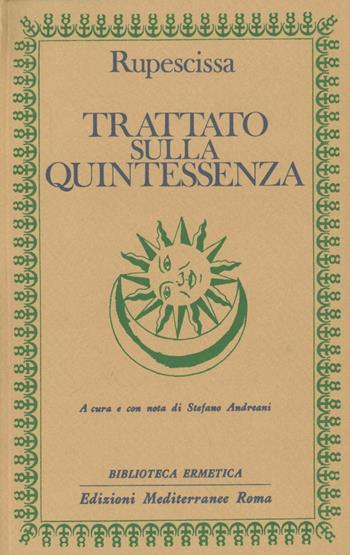 Trattato sulla quintessenza - Giovanni da Rupescissa - Libro Edizioni Mediterranee 1983, Biblioteca ermetica | Libraccio.it