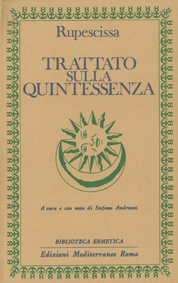 Trattato sulla quintessenza - Giovanni da Rupescissa - Libro Edizioni Mediterranee 1983, Biblioteca ermetica | Libraccio.it