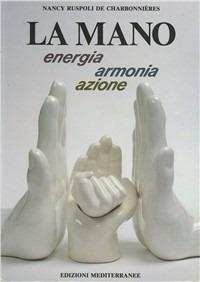 La mano - Nancy Ruspoli de Charbonnières - Libro Edizioni Mediterranee 1989, Caleidoscopio | Libraccio.it