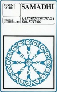 Samadhi - Mouni Sadhu - Libro Edizioni Mediterranee 1983, Yoga, zen, meditazione | Libraccio.it