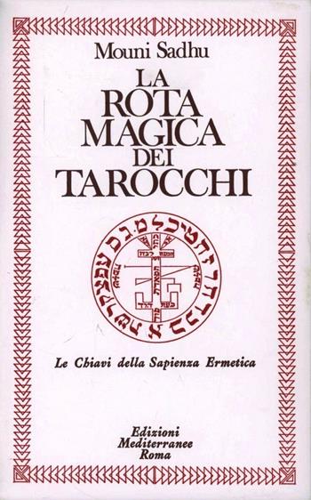 La rota magica dei tarocchi - Mouni Sadhu - Libro Edizioni Mediterranee 1986, Classici dell'occulto | Libraccio.it