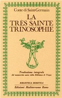 La très sainte trinosophie - (conte di) Saint-Germain - Libro Edizioni Mediterranee 1983, Biblioteca ermetica | Libraccio.it