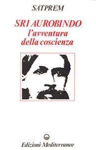 Sri Aurobindo e l'avventura della coscienza - Satprem - Libro Edizioni Mediterranee 1991, Yoga, zen, meditazione | Libraccio.it