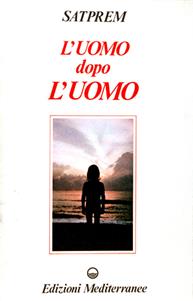 L'uomo dopo l'uomo - Satprem - Libro Edizioni Mediterranee 1984, Yoga, zen, meditazione | Libraccio.it