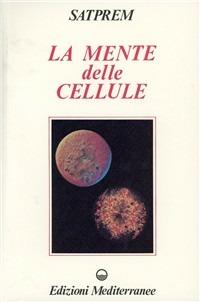 La mente delle cellule - Satprem - Libro Edizioni Mediterranee 1985, Yoga, zen, meditazione | Libraccio.it