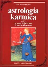 Astrologia karmica. Vol. 2: La parte della fortuna. Il karma del presente - Martin Schulman - Libro Edizioni Mediterranee 1990, Biblioteca astrologica | Libraccio.it