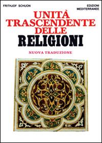 Unità trascendente delle religioni - Frithjof Schuon - Libro Edizioni Mediterranee 1983, Orizzonti dello spirito | Libraccio.it