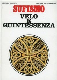 Sufismo: velo e quintessenza - Frithjof Schuon - Libro Edizioni Mediterranee 1983, Orizzonti dello spirito | Libraccio.it
