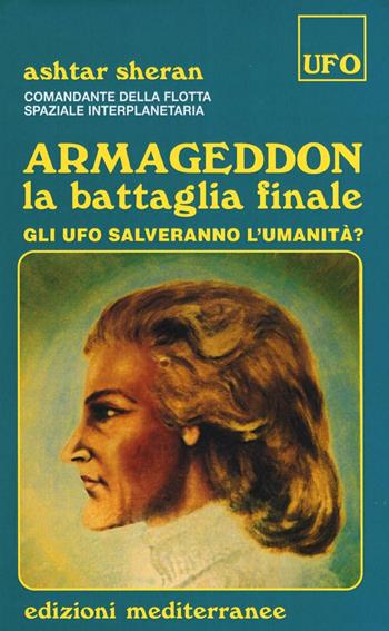 Armageddon. La battaglia finale - Ashtar Sheran - Libro Edizioni Mediterranee 1990, Ufologia | Libraccio.it