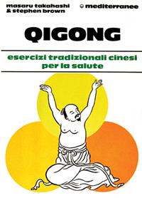 Qigong. Esercizi tradizionali cinesi per la salute - Masaru Takahashi, Stephen Brown - Libro Edizioni Mediterranee 1989, L'altra medicina | Libraccio.it