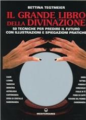 Il grande libro della divinazione. 50 tecniche per predire il futuro con illustrazioni e spiegazioni pratiche