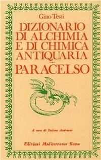 Dizionario di alchimia e di chimica antiquaria. Paracelso - Gino Testi - Libro Edizioni Mediterranee 1983, Biblioteca ermetica | Libraccio.it