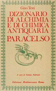 Dizionario di alchimia e di chimica antiquaria. Paracelso - Gino Testi - Libro Edizioni Mediterranee 1983, Biblioteca ermetica | Libraccio.it