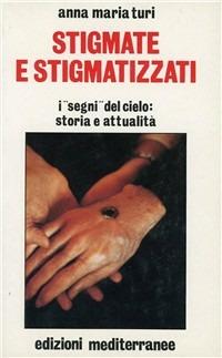 Stigmate e stigmatizzati - Anna Maria Turi - Libro Edizioni Mediterranee 1990, Esoterismo, medianità, parapsicologia | Libraccio.it