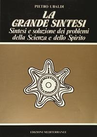La grande sintesi - Pietro Ubaldi - Libro Edizioni Mediterranee 1983, Esoterismo, medianità, parapsicologia | Libraccio.it