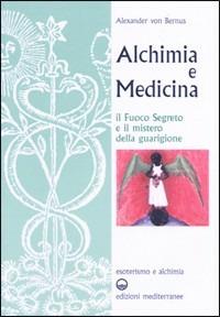 Alchimia e medicina - Alexander von Bernus - Libro Edizioni Mediterranee 1987, Esoterismo e alchimia | Libraccio.it