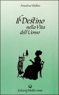 Il destino nella vita dell'uomo - Amadeus Voldben - Libro Edizioni Mediterranee 1990, Esoterismo, medianità, parapsicologia | Libraccio.it
