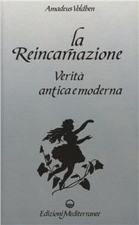 La reincarnazione - Amadeus Voldben - Libro Edizioni Mediterranee 1991, Esoterismo, medianità, parapsicologia | Libraccio.it