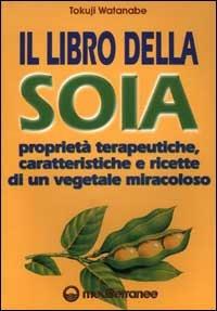 Il libro della soia - Tokuji Watanabe, Asako Kishi - Libro Edizioni Mediterranee 1989, L'altra medicina | Libraccio.it