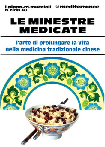 Le minestre medicate - Lucio Pippa, Massimo Muccioli, Bao Tian Fu - Libro Edizioni Mediterranee 1994, L'altra medicina | Libraccio.it
