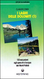 I laghi delle Dolomiti. Vol. 1: 160 escursioni agli specchi d'Acqua dei Monti Pallidi.