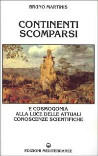 Continenti scomparsi - Bruno Martinis - Libro Edizioni Mediterranee 1994, Esoterismo, medianità, parapsicologia | Libraccio.it