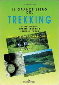 Il grande libro del trekking. Orientamento, pronto soccorso, sopravvivenza - Walter Mancini - Libro Edizioni Mediterranee 1994, Hobby | Libraccio.it