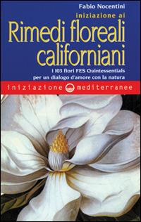 Iniziazione ai rimedi floreali californiani. I 103 fiori FES Quintessentials per un dialogo d'amore con la natura - Fabio Nocentini - Libro Edizioni Mediterranee 1998, Iniziazione | Libraccio.it