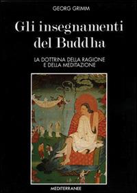 Gli insegnamenti del Buddha - Georg Grimm - Libro Edizioni Mediterranee 1994, Le strenne | Libraccio.it