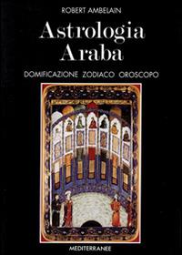 Astrologia araba - Robert Ambelain - Libro Edizioni Mediterranee 1994, Biblioteca astrologica | Libraccio.it
