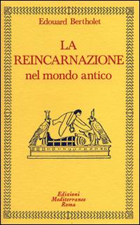 La reincarnazione. Vol. 1: Nel mondo antico - Edouard Bertholet - Libro Edizioni Mediterranee 1994, Classici dell'occulto | Libraccio.it