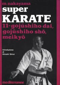 Super karate. Vol. 11: Gojushiho Dai, Gojushido Sho, Meikyo - Masatoshi Nakayama - Libro Edizioni Mediterranee 1991, Arti marziali | Libraccio.it