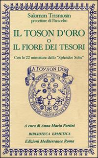 Il toson d'oro o il fiore dei tesori - Salomon Trismosin - Libro Edizioni Mediterranee 1994, Biblioteca ermetica | Libraccio.it