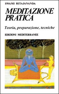 Meditazione pratica - Swami Ritajananda - Libro Edizioni Mediterranee 1994, Yoga, zen, meditazione | Libraccio.it