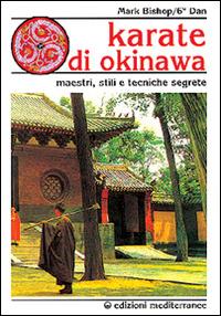 Karatè di Okinawa - Mark Bishop - Libro Edizioni Mediterranee 1994, Arti marziali | Libraccio.it