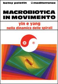 Macrobiotica in movimento - Betsy Polatin - Libro Edizioni Mediterranee 1994, L'altra medicina | Libraccio.it