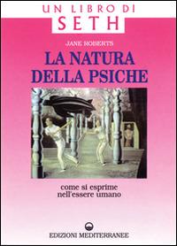 La natura della psiche - Jane Roberts - Libro Edizioni Mediterranee 1994, Esoterismo, medianità, parapsicologia | Libraccio.it