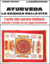 Ayurveda: la scienza della vita - Vinod Verma - Libro Edizioni Mediterranee 1994, L' altra medicina | Libraccio.it