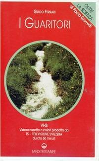 I guaritori. Con videocassetta - Paola Giovetti, Guido Ferrari - Libro Edizioni Mediterranee 1996, Oltre la scienza | Libraccio.it