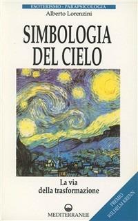 Simbologia del cielo - Alberto Lorenzini - Libro Edizioni Mediterranee 1995, Esoterismo, medianità, parapsicologia | Libraccio.it