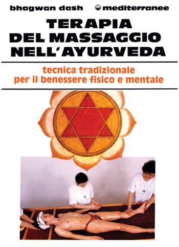 Terapia del massaggio nell'Ayurveda - Bhagwan Dash - Libro Edizioni Mediterranee 1995, L' altra medicina | Libraccio.it
