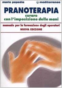 Pranoterapia. Curare con l'imposizione delle mani - Mario Papadia - Libro Edizioni Mediterranee 1995, L'altra medicina | Libraccio.it