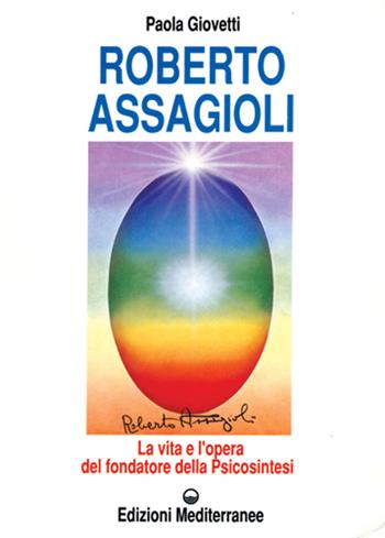 Roberto Assagioli. La vita e l'opera del fondatore della psicosintesi - Paola Giovetti - Libro Edizioni Mediterranee 1995, Esoterismo, medianità, parapsicologia | Libraccio.it
