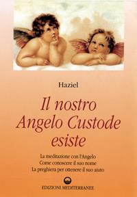 Il nostro angelo custode esiste - Haziel - Libro Edizioni Mediterranee 1994, Esoterismo, medianità, parapsicologia | Libraccio.it