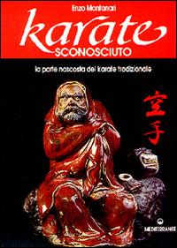 Karatè sconosciuto - Enzo Montanari - Libro Edizioni Mediterranee 1995, Arti marziali | Libraccio.it