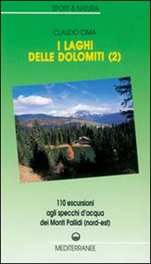I laghi delle Dolomiti. Vol. 2: 110 escursioni agli specchi d'Acqua dei Monti Pallidi (Nord-est)