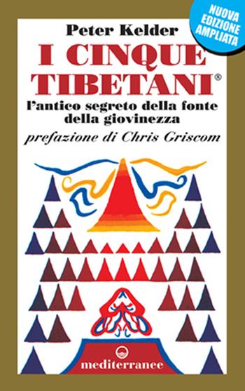 I cinque tibetani. L'antico segreto della fonte della giovinezza - Peter Kelder - Libro Edizioni Mediterranee 1995, Nonsoloscienza | Libraccio.it