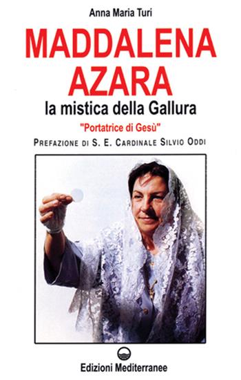 Maddalena Azara. La mistica della Gallura - Anna Maria Turi - Libro Edizioni Mediterranee 1995, Esoterismo, medianità, parapsicologia | Libraccio.it