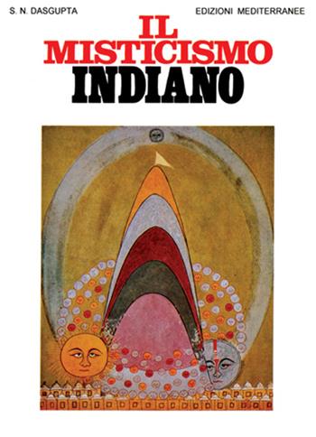 Il misticismo indiano - Surendranath N. Dasgupta - Libro Edizioni Mediterranee 1995, Orizzonti dello spirito | Libraccio.it